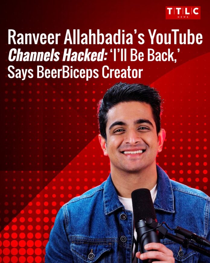 Ranveer Allahbadia Ranveer Allahbadia’s YouTube Channels Hacked: ‘I’ll Be Back,’ Says BeerBiceps Creator